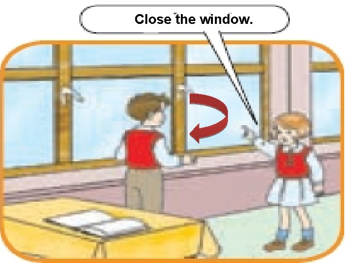 Close the window. 