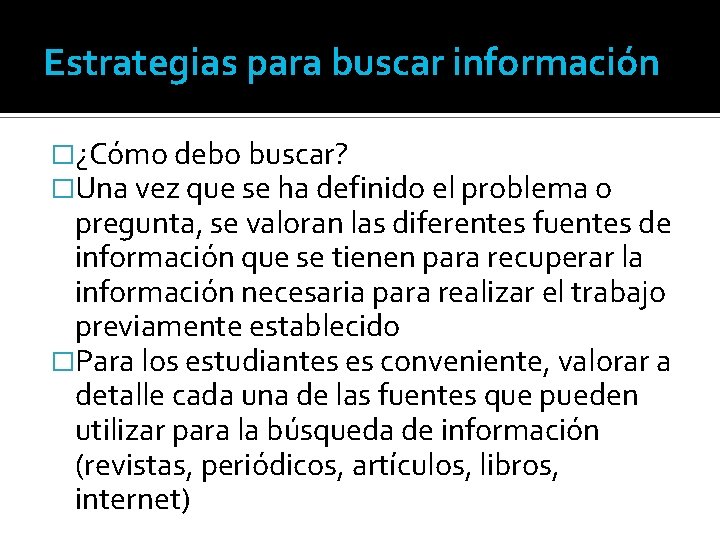 Estrategias para buscar información �¿Cómo debo buscar? �Una vez que se ha definido el