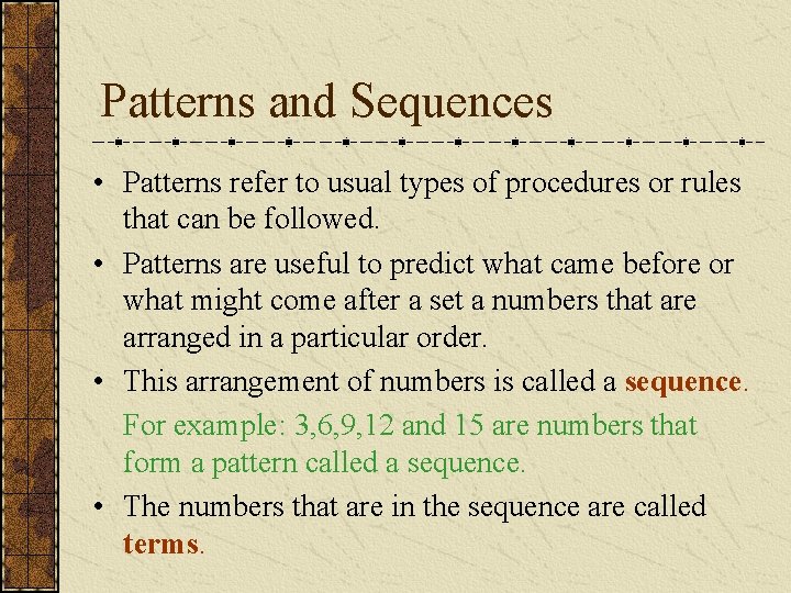 Patterns and Sequences • Patterns refer to usual types of procedures or rules that