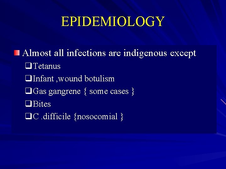 EPIDEMIOLOGY Almost all infections are indigenous except q. Tetanus q. Infant , wound botulism