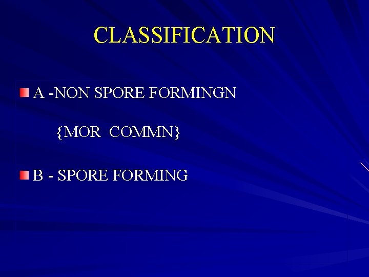 CLASSIFICATION A -NON SPORE FORMINGN {MOR COMMN} B - SPORE FORMING 