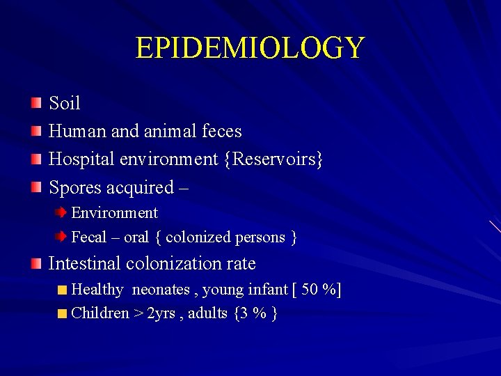 EPIDEMIOLOGY Soil Human and animal feces Hospital environment {Reservoirs} Spores acquired – Environment Fecal