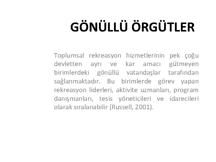 GÖNÜLLÜ ÖRGÜTLER Toplumsal rekreasyon hizmetlerinin pek çoğu devletten ayrı ve kar amacı gütmeyen birimlerdeki