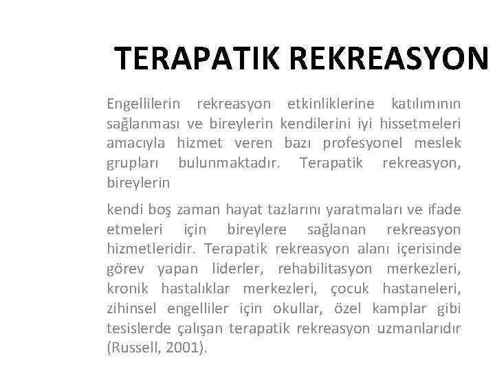 TERAPATIK REKREASYON Engellilerin rekreasyon etkinliklerine katılımının sağlanması ve bireylerin kendilerini iyi hissetmeleri amacıyla hizmet