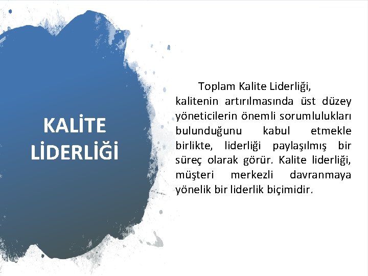 KALİTE LİDERLİĞİ Toplam Kalite Liderliği, kalitenin artırılmasında üst düzey yöneticilerin önemli sorumlulukları bulunduğunu kabul