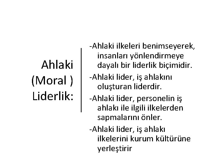 Ahlaki (Moral ) Liderlik: -Ahlaki ilkeleri benimseyerek, insanları yönlendirmeye dayalı bir liderlik biçimidir. -Ahlaki