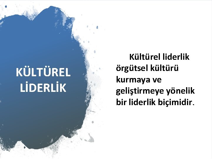 KÜLTÜREL LİDERLİK Kültürel liderlik örgütsel kültürü kurmaya ve geliştirmeye yönelik bir liderlik biçimidir. 