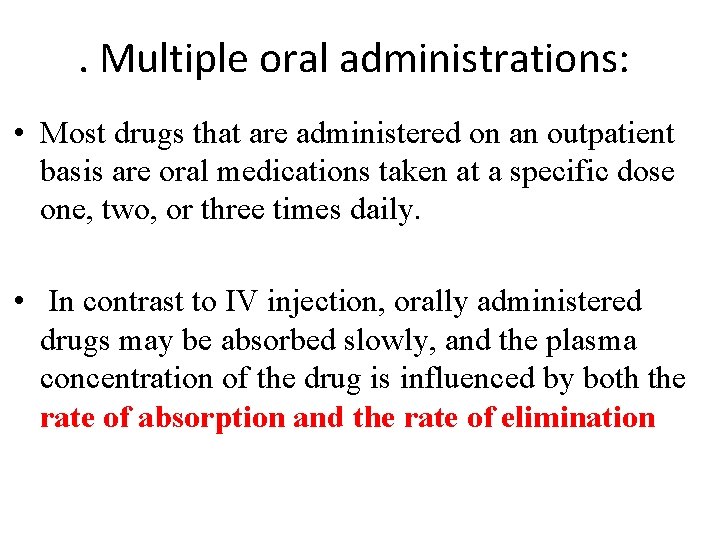 . Multiple oral administrations: • Most drugs that are administered on an outpatient basis