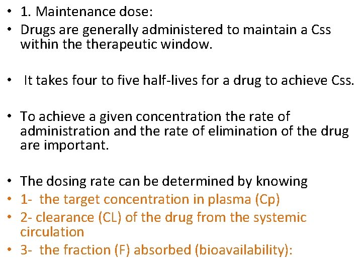  • 1. Maintenance dose: • Drugs are generally administered to maintain a Css