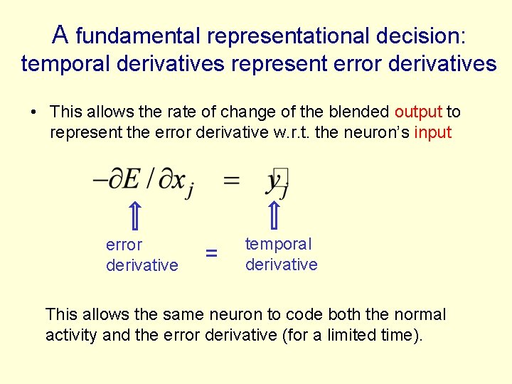 A fundamental representational decision: temporal derivatives represent error derivatives • This allows the rate