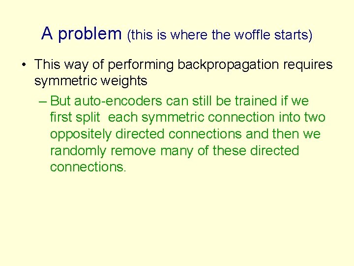 A problem (this is where the woffle starts) • This way of performing backpropagation