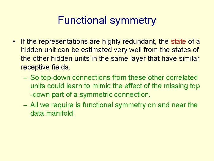 Functional symmetry • If the representations are highly redundant, the state of a hidden