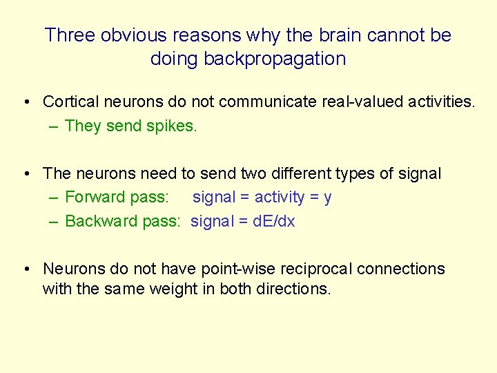 Three obvious reasons why the brain cannot be doing backpropagation • Cortical neurons do