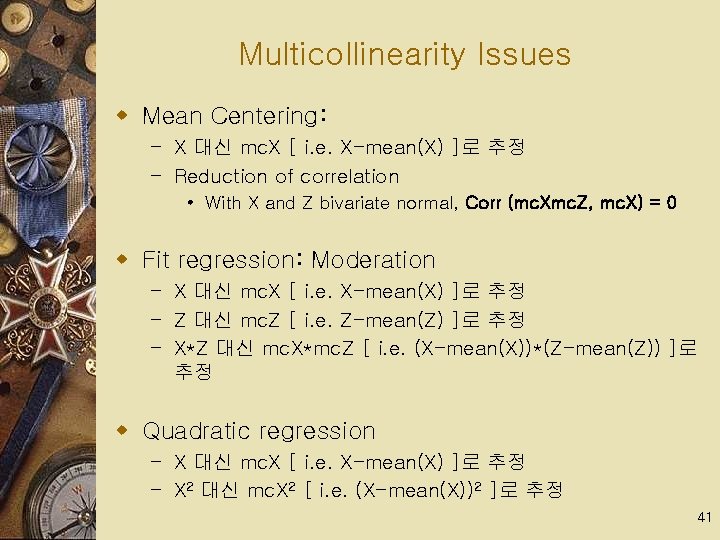 Multicollinearity Issues w Mean Centering: – X 대신 mc. X [ i. e. X-mean(X)