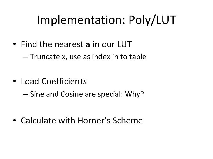 Implementation: Poly/LUT • Find the nearest a in our LUT – Truncate x, use