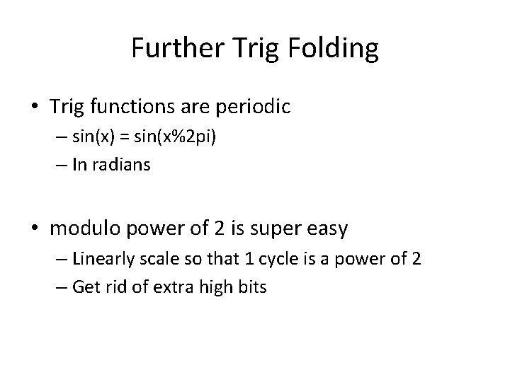 Further Trig Folding • Trig functions are periodic – sin(x) = sin(x%2 pi) –