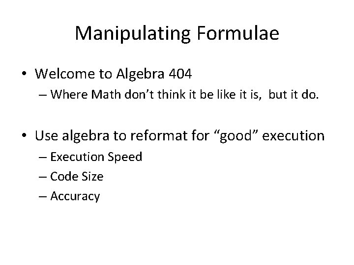 Manipulating Formulae • Welcome to Algebra 404 – Where Math don’t think it be
