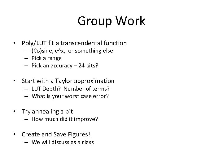 Group Work • Poly/LUT fit a transcendental function – (Co)sine, e^x, or something else
