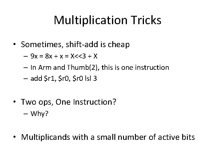 Multiplication Tricks • Sometimes, shift-add is cheap – 9 x = 8 x +