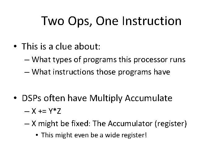 Two Ops, One Instruction • This is a clue about: – What types of