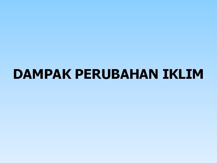 DAMPAK PERUBAHAN IKLIM 