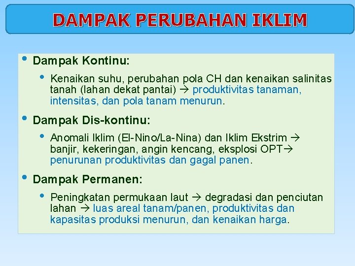 DAMPAK PERUBAHAN IKLIM • Dampak Kontinu: • Kenaikan suhu, perubahan pola CH dan kenaikan