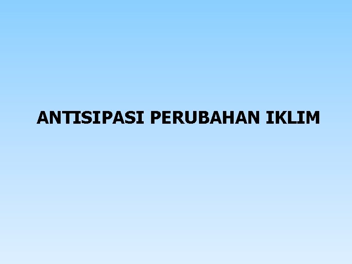 ANTISIPASI PERUBAHAN IKLIM 