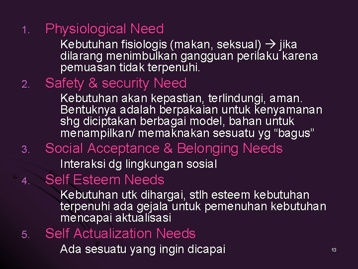 1. Physiological Need Kebutuhan fisiologis (makan, seksual) jika dilarang menimbulkan gangguan perilaku karena pemuasan