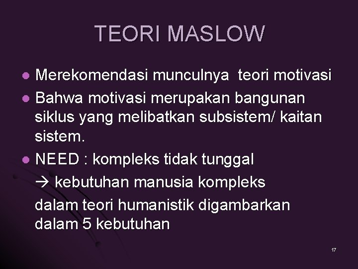 TEORI MASLOW Merekomendasi munculnya teori motivasi l Bahwa motivasi merupakan bangunan siklus yang melibatkan