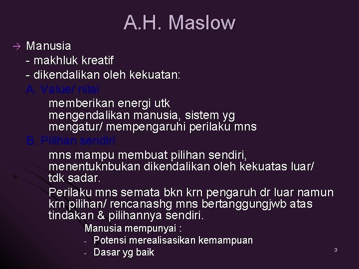 A. H. Maslow Manusia - makhluk kreatif - dikendalikan oleh kekuatan: A. Value/ nilai