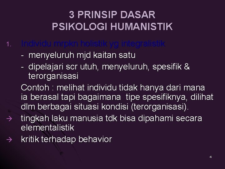 3 PRINSIP DASAR PSIKOLOGI HUMANISTIK 1. Individu mrpkn holistik yg integralistik - menyeluruh mjd