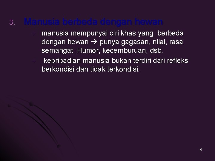 3. Manusia berbeda dengan hewan manusia mempunyai ciri khas yang berbeda dengan hewan punya