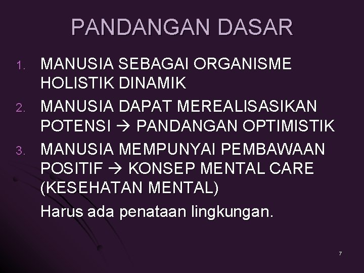 PANDANGAN DASAR 1. 2. 3. MANUSIA SEBAGAI ORGANISME HOLISTIK DINAMIK MANUSIA DAPAT MEREALISASIKAN POTENSI