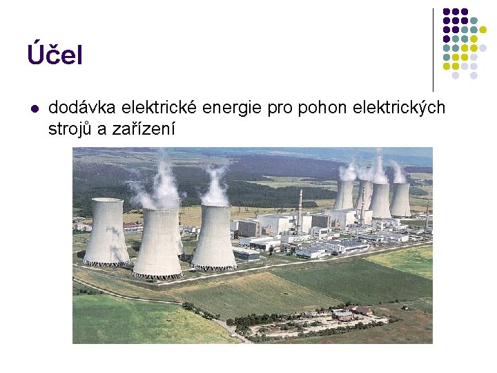 Účel l dodávka elektrické energie pro pohon elektrických strojů a zařízení 