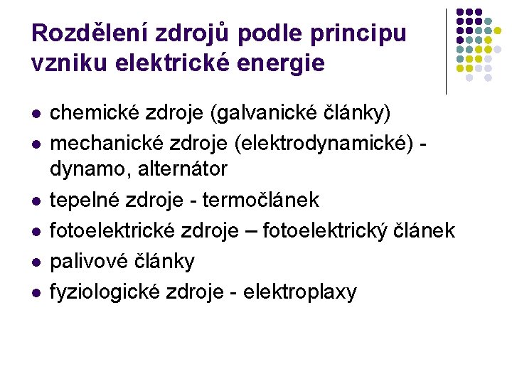 Rozdělení zdrojů podle principu vzniku elektrické energie l l l chemické zdroje (galvanické články)