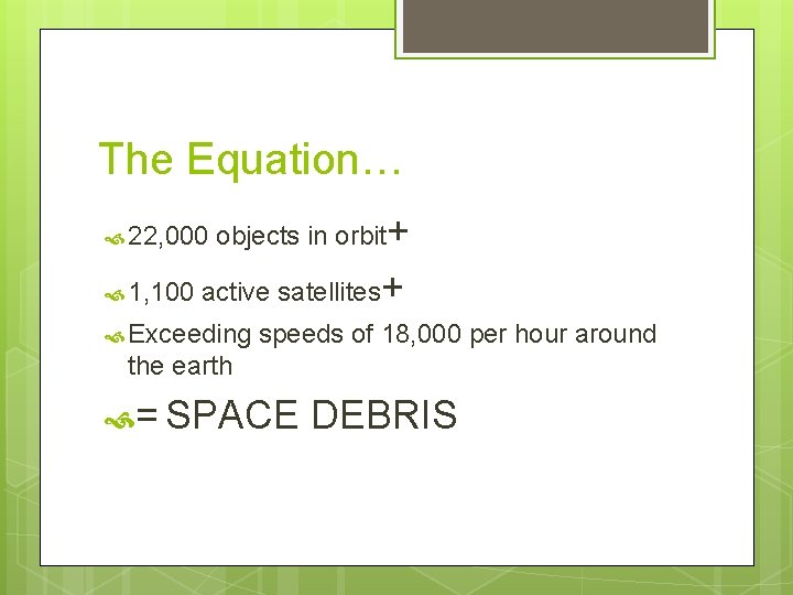 The Equation… 22, 000 1, 100 objects in orbit+ active satellites+ Exceeding speeds of