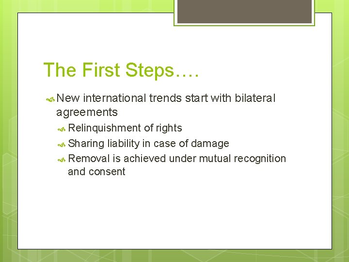 The First Steps…. New international trends start with bilateral agreements Relinquishment of rights Sharing