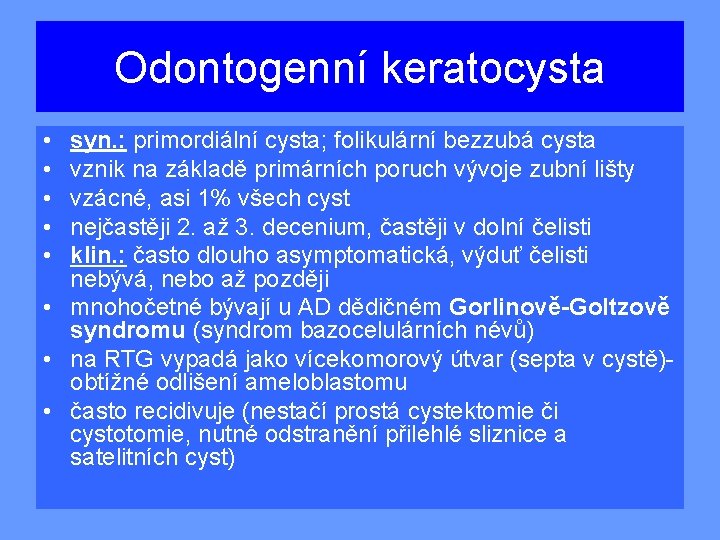 Odontogenní keratocysta • • • syn. : primordiální cysta; folikulární bezzubá cysta vznik na