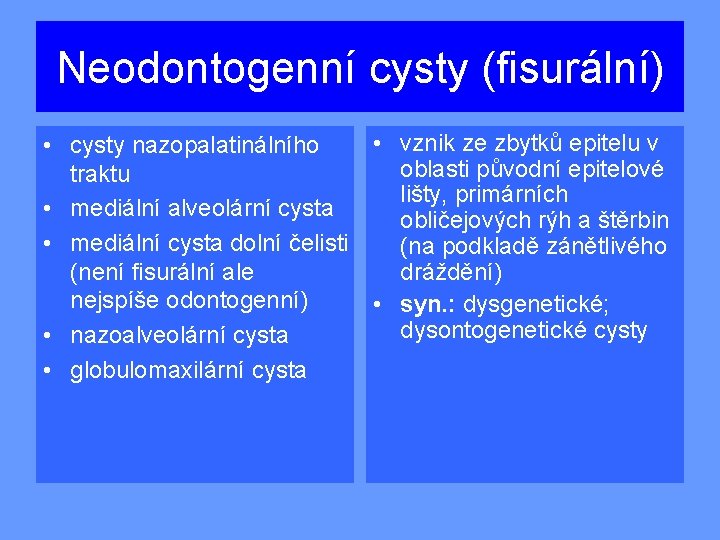 Neodontogenní cysty (fisurální) • vznik ze zbytků epitelu v • cysty nazopalatinálního oblasti původní