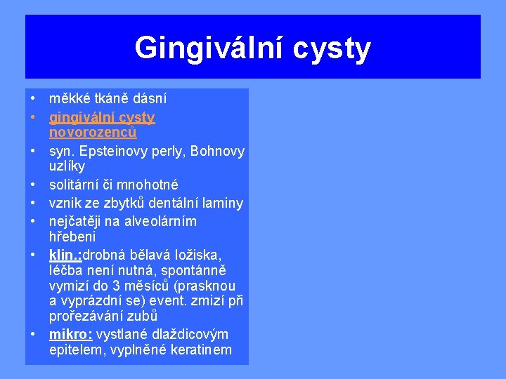 Gingivální cysty • měkké tkáně dásní • gingivální cysty novorozenců • syn. Epsteinovy perly,