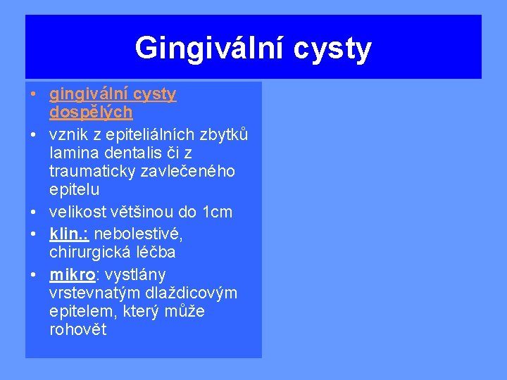 Gingivální cysty • gingivální cysty dospělých • vznik z epiteliálních zbytků lamina dentalis či