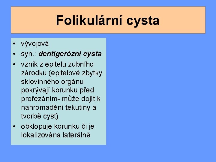 Folikulární cysta • vývojová • syn. : dentigerózní cysta • vznik z epitelu zubního