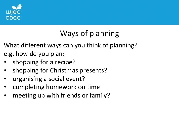 Ways of planning What different ways can you think of planning? e. g. how