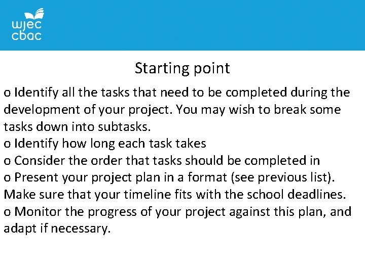 Starting point o Identify all the tasks that need to be completed during the