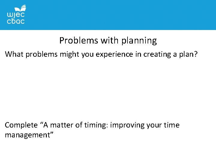 Problems with planning What problems might you experience in creating a plan? Complete “A