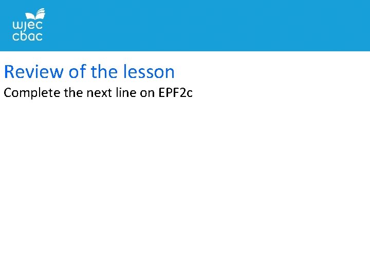 Review of the lesson Complete the next line on EPF 2 c 