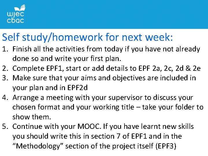 Self study/homework for next week: 1. Finish all the activities from today if you