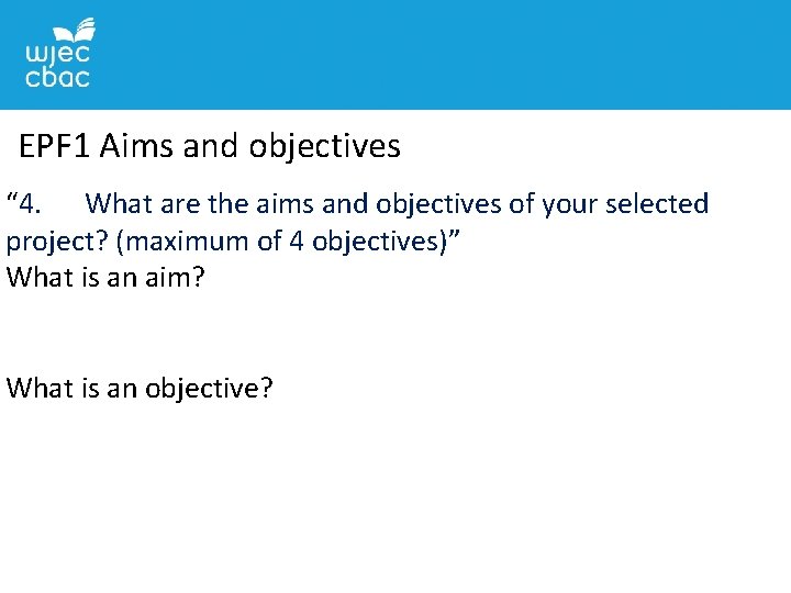 EPF 1 Aims and objectives “ 4. What are the aims and objectives of