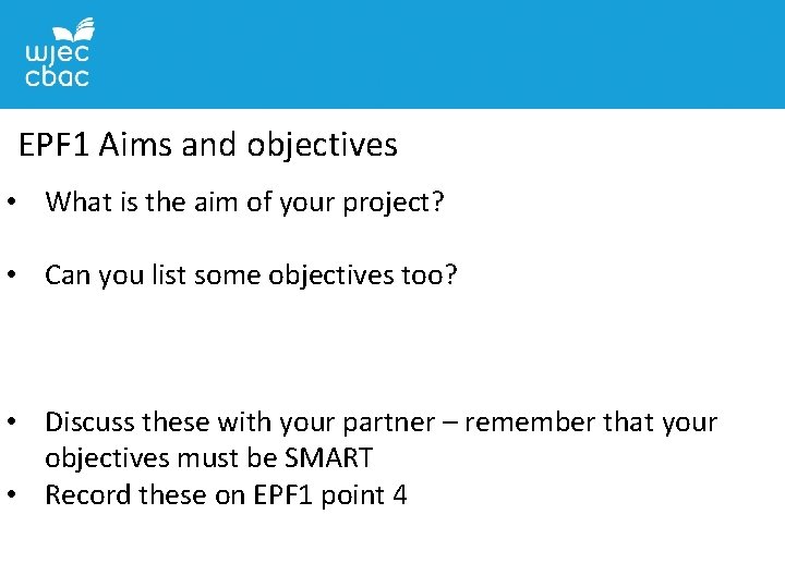 EPF 1 Aims and objectives • What is the aim of your project? •