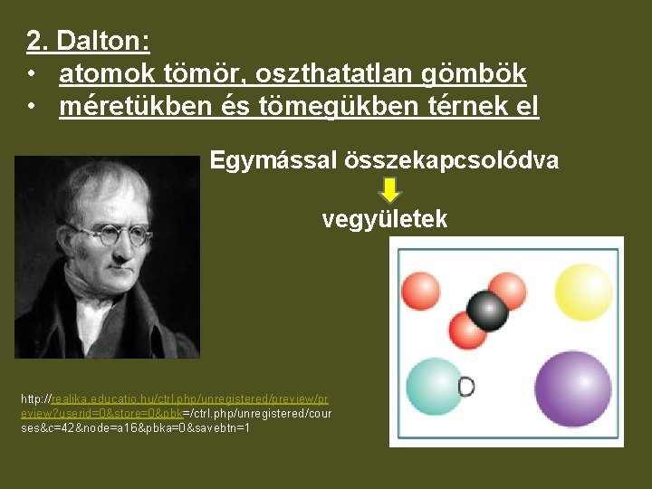 2. Dalton: • atomok tömör, oszthatatlan gömbök • méretükben és tömegükben térnek el Egymással